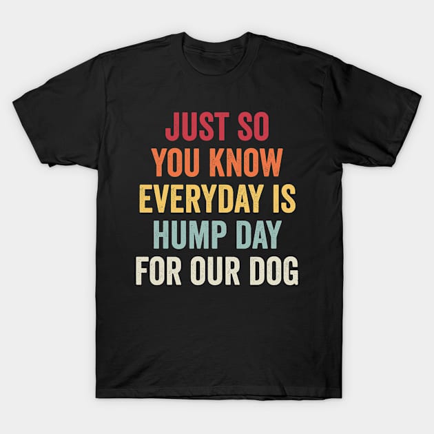 Every Day is Hump Day for Our Dog Funny Dog Owner T-Shirt by CoolDesignsDz